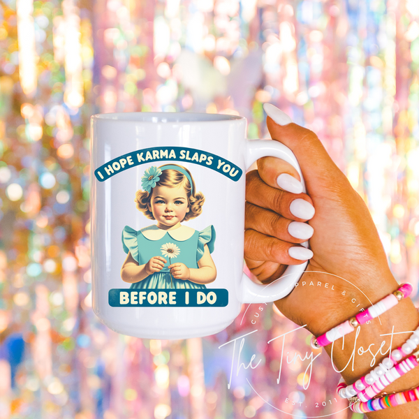 I Hope Karma Slaps You Before I do Mug