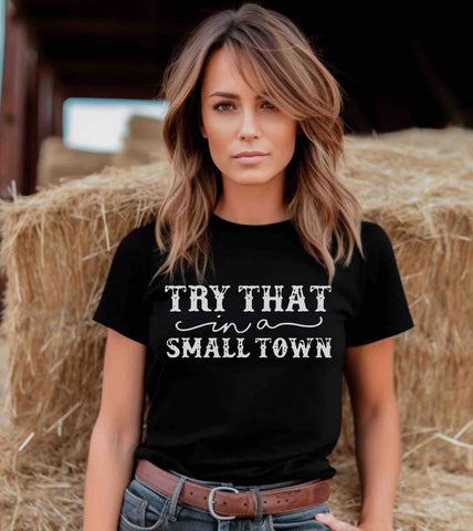 TRY THAT IN A SMALL TOWN - WHITE INK