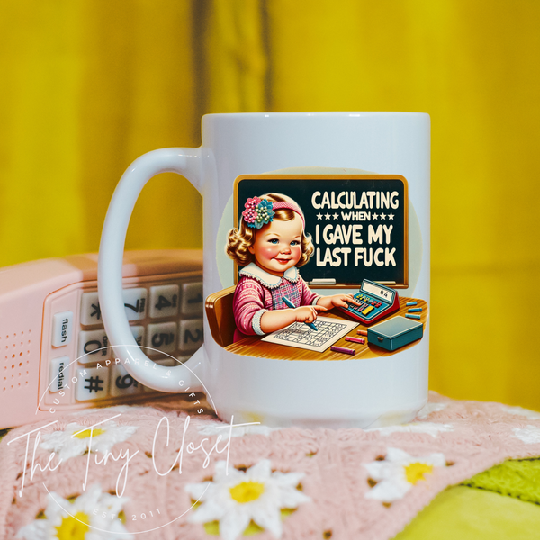 Calculating When I Gave My Last Fuck Mug