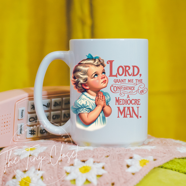 Lord Grant Me The Confidence Of A Mediocre Man Mug