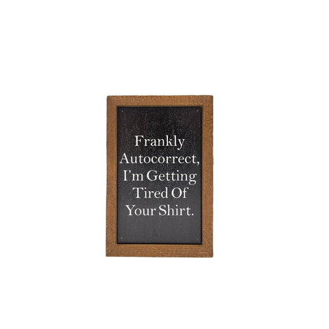 Driftless Studios - 6X4 Frankly Autocorrect Funny Desk Sign - Home Decor