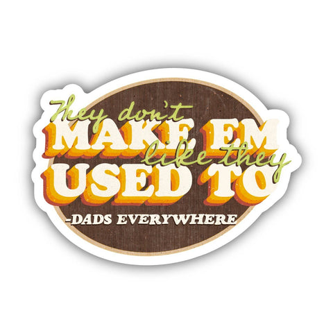 Big Moods - They Don't Make Em Like They Used To - Dads Everywhere Sticker