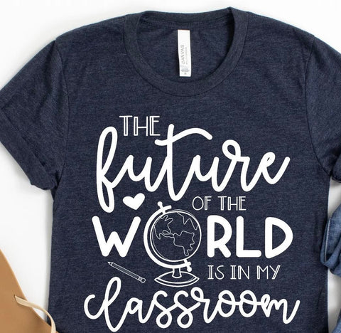 THE FUTURE OF THE WORLD IS IN MY CLASSROOM