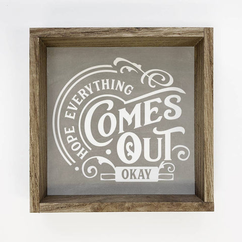 Hangout Home - Funny Bathroom Sign - Hope Everything Comes Out Okay: 6x6" Mini Canvas Art with Wood Box Frame
