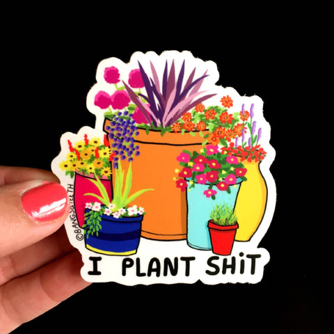 Bangs & Teeth - I Plant Shit vinyl sticker, funny stickers, gardener gift