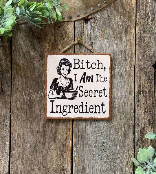 Bitch I AM The Secret Ingredient, Kitchen Sign
