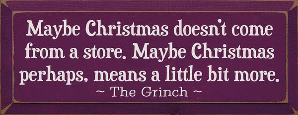 SAWDUST CITY - Maybe Christmas Doesn't Come From Store - Grinch Wood Sign: Old Sage
