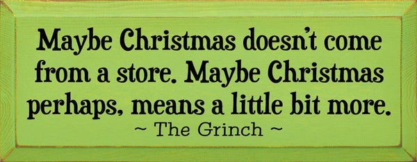 SAWDUST CITY - Maybe Christmas Doesn't Come From Store - Grinch Wood Sign: Old Sage