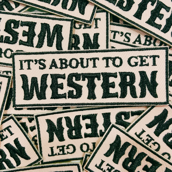 TEELUX - 3"  It's about to get WESTERN  -  Embroidered Hat Patch