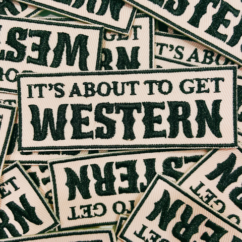 TEELUX - 3"  It's about to get WESTERN  -  Embroidered Hat Patch