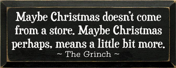 SAWDUST CITY - Maybe Christmas Doesn't Come From Store - Grinch Wood Sign: Old Sage