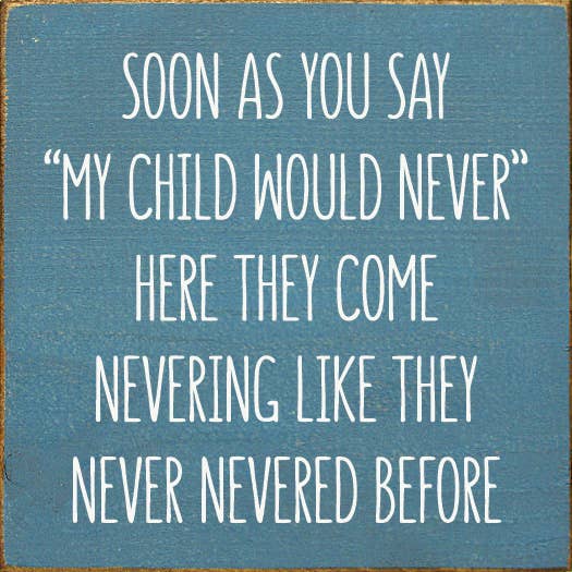 SAWDUST CITY - Soon As You Say "My Child Would Never"… Wood Sign: Old Turquoise