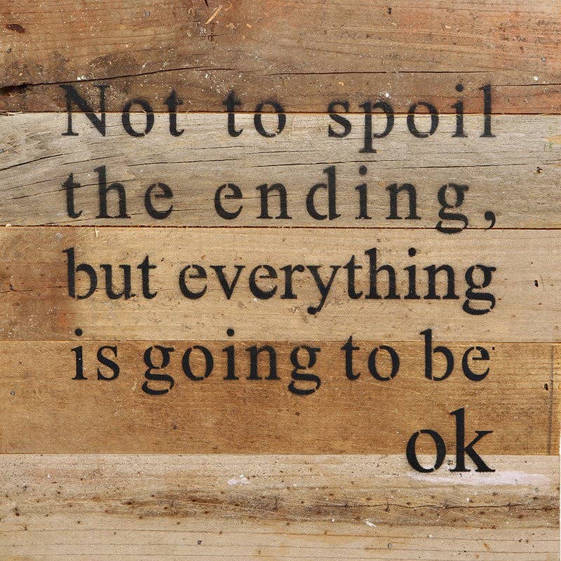Second Nature by Hand - Not to spoil the ending, but everything is going to be ok / 10"x10" Reclaimed Wood Sign: ES - Espresso Brown with Cream Print