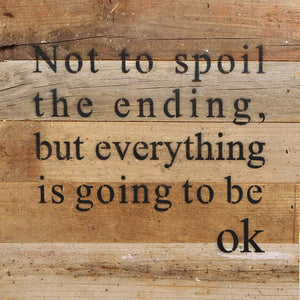 Second Nature by Hand - Not to spoil the ending, but everything is going to be ok / 10"x10" Reclaimed Wood Sign: ES - Espresso Brown with Cream Print