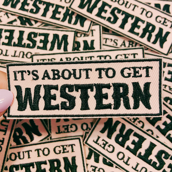TEELUX - 3"  It's about to get WESTERN  -  Embroidered Hat Patch
