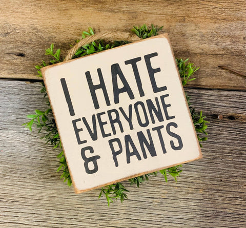 North Fork Mercantile - I Hate Everyone And Pants, Funny Sign, Sarcastic Sign