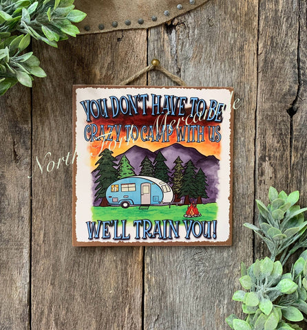 North Fork Mercantile - You Don't Have To Be Crazy To Camp With Us, Camping Sign