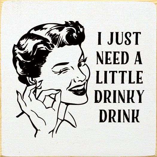 SAWDUST CITY - I just need a little drinky drink Sawdust City Wood Sign: Old Baby Pink