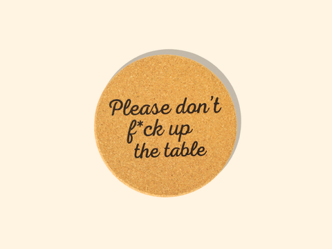Properly Improper - Don't Fuck Up The Table - Cork Coaster