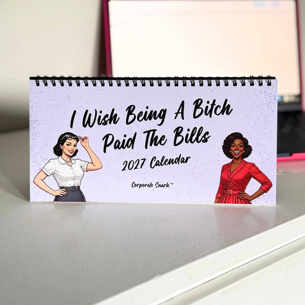 Corporate Snark - 2027 I Wish Being a Bitch Paid The Bills Calendar