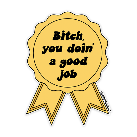Sammy Gorin LLC - Bitch, You Doin' a Good Job Ribbon Sticker