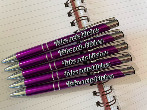 TAKE NOTE BITCHES PEN
