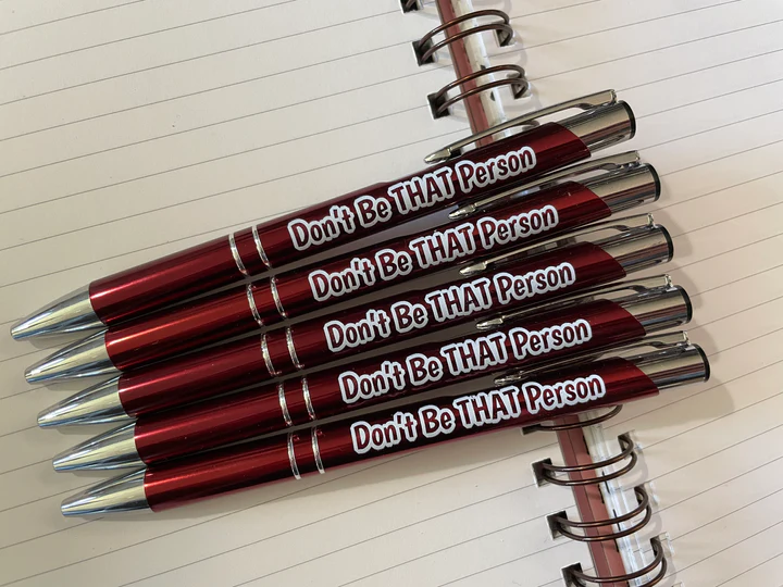 DONT BE THAT PERSON PEN