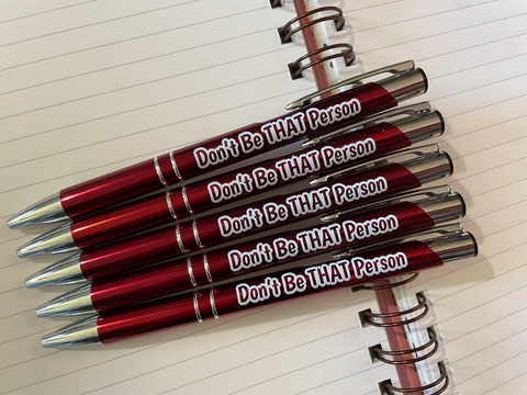 DONT BE THAT PERSON PEN
