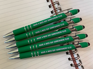 HAVE A NICE DAY SOMEWHERE ELSE PEN