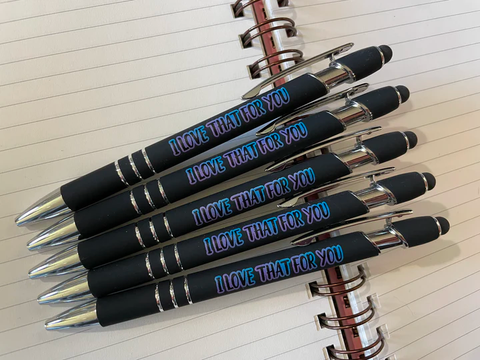 I LOVE THAT FOR YOU PEN