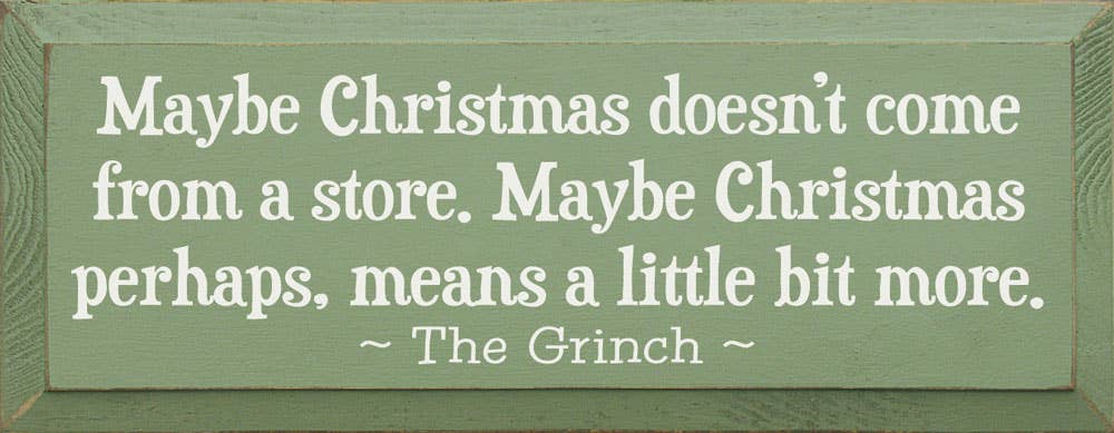 SAWDUST CITY - Maybe Christmas Doesn't Come From Store - Grinch Wood Sign: Old Sage