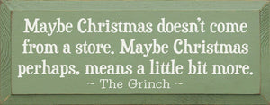 SAWDUST CITY - Maybe Christmas Doesn't Come From Store - Grinch Wood Sign: Old Sage