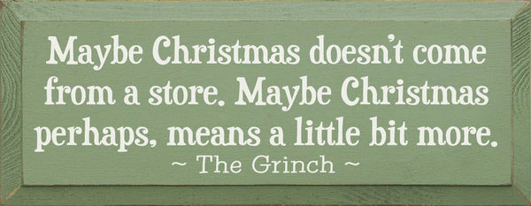 SAWDUST CITY - Maybe Christmas Doesn't Come From Store - Grinch Wood Sign: Old Sage