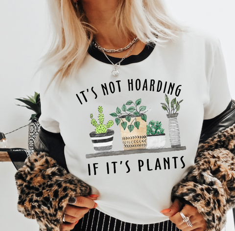 IT'S NOT HOARDING IF IT'S PLANTS