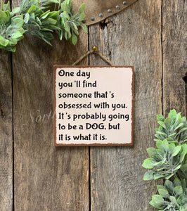 One Day You'll Find Someone That's obsessed With You, Dog