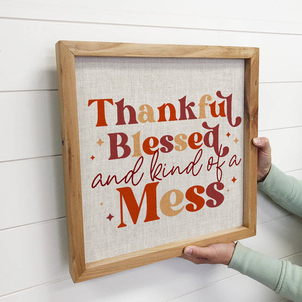Hangout Home - Thanksgiving Sign- Thankful Blessed and Kind of A Mess