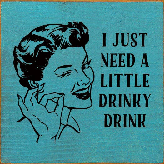 SAWDUST CITY - I just need a little drinky drink Sawdust City Wood Sign: Old Baby Pink