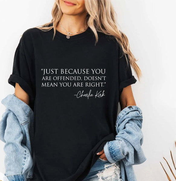 JUST BECAUSE YOU'RE OFFENDED DOESN'T MEAN YOU ARE RIGHT