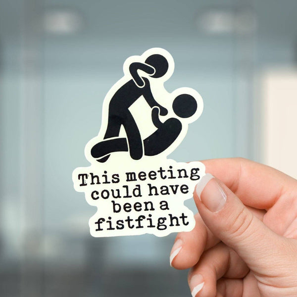 Corporate Snark - This Meeting Could Have Been a Fistfight Sticker