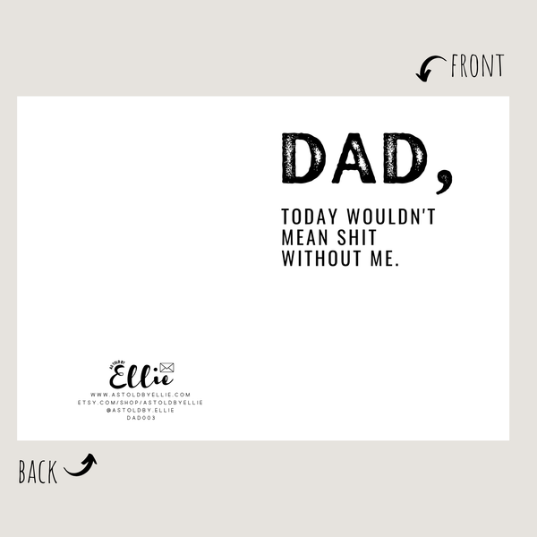 As Told By Ellie - Dad Today Wouldn't Mean Shit Without Me Card