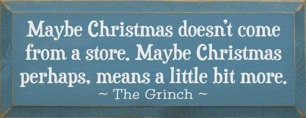 SAWDUST CITY - Maybe Christmas Doesn't Come From Store - Grinch Wood Sign: Old Sage