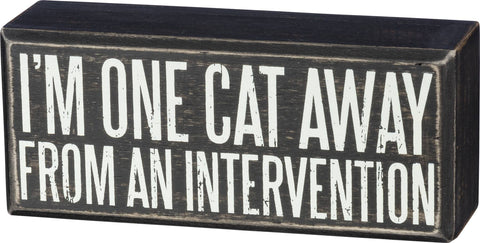 Primitives by Kathy - One Cat Away From An Intervention Box Sign