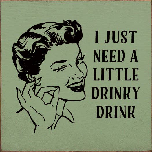 SAWDUST CITY - I just need a little drinky drink Sawdust City Wood Sign: Old Baby Pink