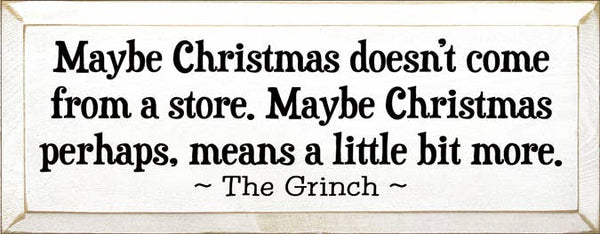 SAWDUST CITY - Maybe Christmas Doesn't Come From Store - Grinch Wood Sign: Old Sage