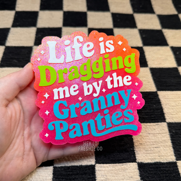 Hey Lo Freshie Co - Life Is Dragging Me By The Granny Panties | Car Freshie