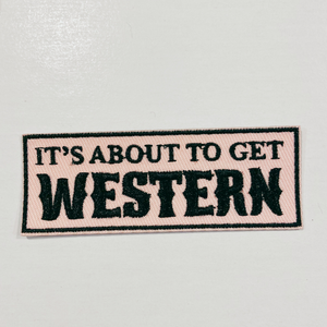 TEELUX - 3"  It's about to get WESTERN  -  Embroidered Hat Patch