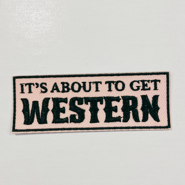 TEELUX - 3"  It's about to get WESTERN  -  Embroidered Hat Patch