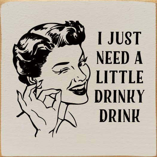 SAWDUST CITY - I just need a little drinky drink Sawdust City Wood Sign: Old Baby Pink