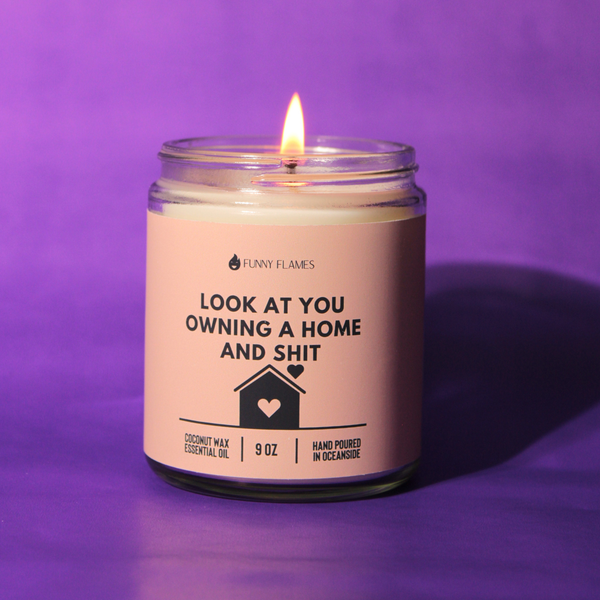 Funny Flames Candle Co - Les Creme - Look At You Owning A Home And Shit- Funny Housewarming