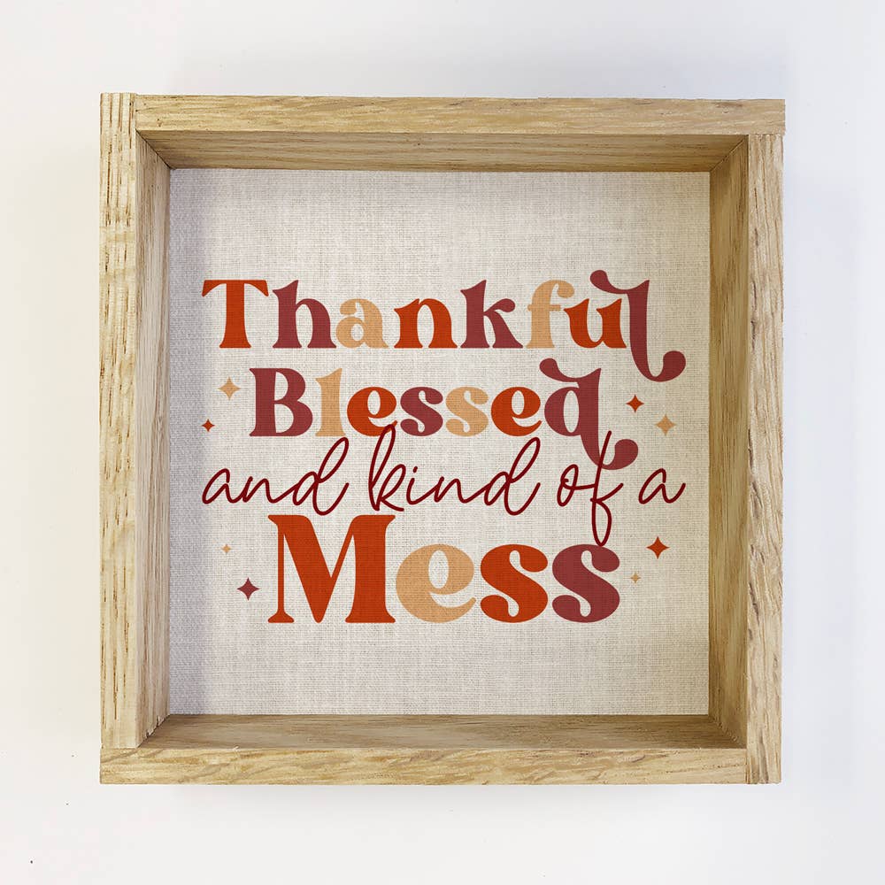 Hangout Home - Thanksgiving Sign- Thankful Blessed and Kind of A Mess